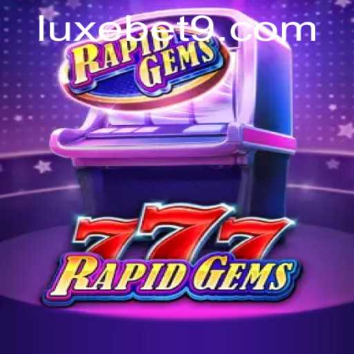 Exploring RapidGems777: The Ultimate Luxebet Gaming Experience