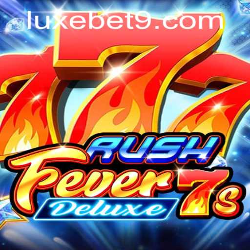 RushFever7sDeluxe: The Exciting World of Luxe Bet and Gaming Rules